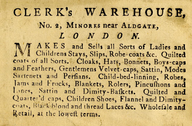 Schwarze und weiße Anzeige für Clerk's Warehouse, Nr. 2 Minores in der Nähe von Aldgate, London, mit Text, der das Angebot des Warenhauses beschreibt.