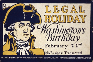 Plakat, das den 'Gesetzlichen Feiertag Washington's Birthday, 22. Februar - Keine Geschäfte' anköndigt, mit einem ernsthaft aussehenden Mann in Anzug und Krawatte vor einem hellblauen Hintergrund.