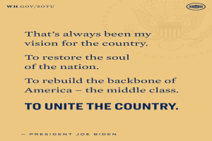 Plakat mit einem Zitat des Präsidenten Joe Biden, das besagt: "Das war immer meine Vision für das Land, das Seelenheil der Nation wiederherzustellen, Amerika wiederaufzubauen - die Mittelschicht zu vereinen."